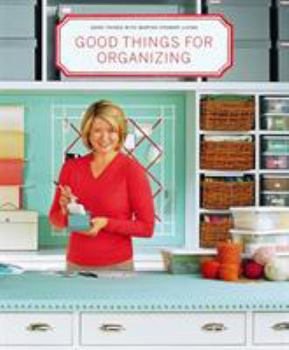 Good Things for Organizing (Good Things with Martha Stewart Living) - Book  of the Good Things with Martha Stewart Living