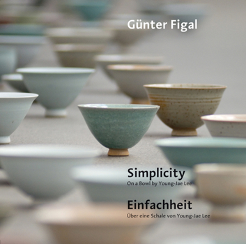 Paperback Gunter Figal - Simplicity. on a Bowl by Young-Jae Lee / Einfachheit. Uber Eine Schale Von Young-Jae Lee Book