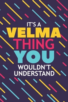 Paperback It's a Velma Thing You Wouldn't Understand: Lined Notebook / Journal Gift, 120 Pages, 6x9, Soft Cover, Glossy Finish Book