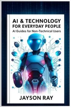 Paperback AI & Technology for Everyday People: AI Guides for Non-Technical Users Book