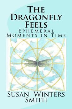 Paperback The Dragonfly Feels: Ephemeral Moments in Time Book