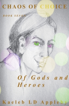 Chaos of Choice: Book Seven - Of Gods and Heroes (Chaos of Choice Saga)