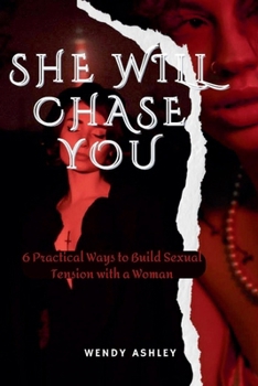 Paperback She Will Chase You: 6 Practical Ways to Build Sexual Tension with a Woman Book