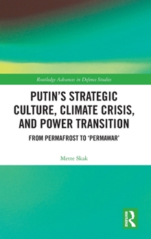 Hardcover Putin's Strategic Culture, Climate Crisis, and Power Transition: From Permafrost to 'Permawar' Book