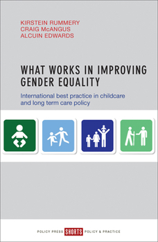 Paperback What Works in Improving Gender Equality: International Best Practice in Childcare and Long-Term Care Policy Book