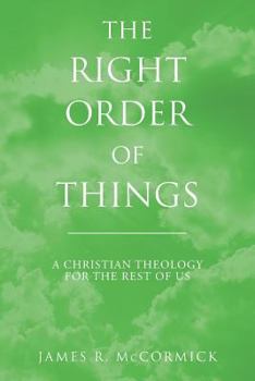 Paperback The Right Order of Things: A Christian Theology for the Rest of Us Book
