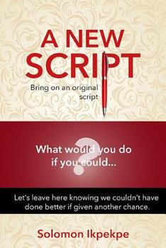 Paperback A New Script: Bring on an Original Script. What Would You Do If You Could...? Book