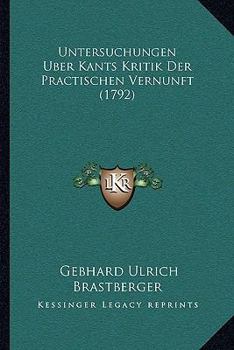 Paperback Untersuchungen Uber Kants Kritik Der Practischen Vernunft (1792) [German] Book