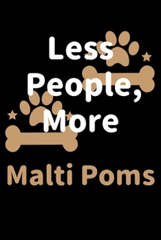 Paperback Less People, More Malti Poms: Journal (Diary, Notebook) Funny Dog Owners Gift for Malti Pom Lovers Book