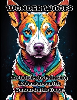 Wonder Woofs: An Intricate Coloring Adventure with Remarkable Dogs