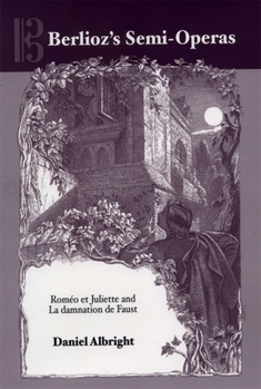 Hardcover Berlioz's Semi-Operas: Roméo Et Juliette and La Damnation de Faust Book