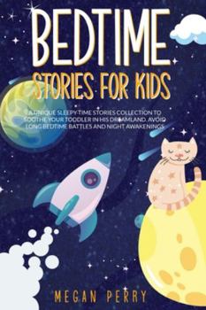 Paperback Bedtime Stories for Kids: A Unique Sleepy-Time Stories Collection to Soothe your Toddler in His Dreamland Avoid Long Bedtime Battles and Night A Book