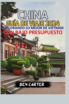 (CHINA) PORCELANA GUÍA DE VIAJE 2024;: EXPLORANDO LO MEJOR DE CHINA CON BAJO PRESUPUESTO