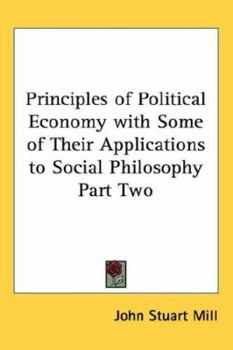 Principles of Political Economy with Some of Their Applications to Social Philosophy Part Two