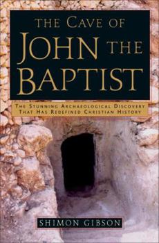 Hardcover The Cave of John the Baptist: The Stunning Archaeological Discovery That Has Redefined Christian History Book