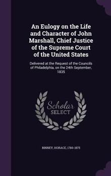 Hardcover An Eulogy on the Life and Character of John Marshall, Chief Justice of the Supreme Court of the United States: Delivered at the Request of the Council Book