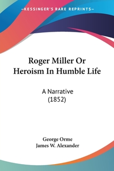 Paperback Roger Miller Or Heroism In Humble Life: A Narrative (1852) Book