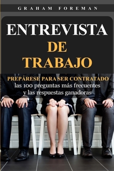 Paperback Entrevista de Trabajo: Prepárese para ser contratado: las 100 preguntas más frecuentes y las respuestas ganadoras [Spanish] Book