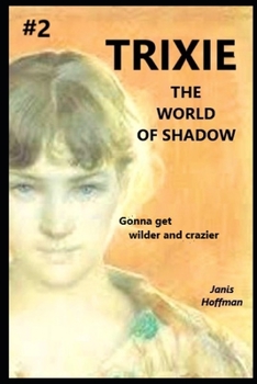 Paperback TRIXIE #2 the World of Shadow a trilogy: come along if you got any wild left Book