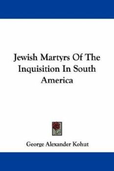 Paperback Jewish Martyrs Of The Inquisition In South America Book