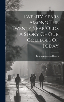 Twenty years among the twenty year olds: A story of our colleges of today