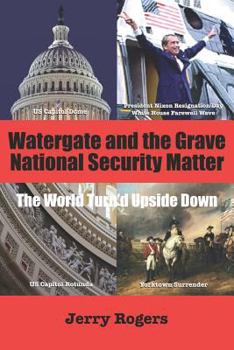 Paperback Watergate and the Grave National Security Matter: The World Turn'd Upside Down Book