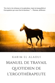 Manuel de Travail Quotidien de l'Ergothérapeute: L'outil Simple pour les Notes Importantes (French Edition)