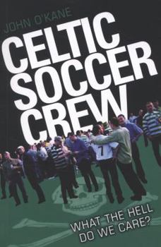 Paperback Celtic Soccer Crew: What the Hell Do We Care? Book