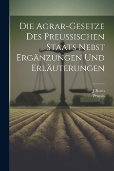 Paperback Die Agrar-Gesetze Des Preussischen Staats Nebst Ergänzungen Und Erläuterungen [German] Book