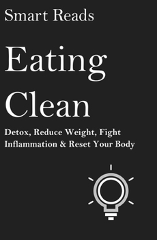 Paperback Eating Clean: Detox, Reduce Weight, Fight Inflammation and Reset Your Body Book
