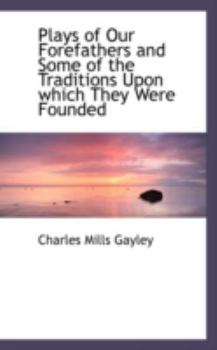 Paperback Plays of Our Forefathers and Some of the Traditions Upon Which They Were Founded Book