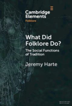 Hardcover What Did Folklore Do?: The Social Functions of Tradition (Elements in Folklore) Book