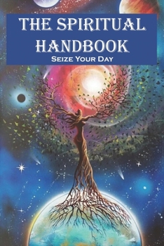 Paperback The Spiritual Handbook Seize Your Day: The Spiritual Gifts Handbook Book