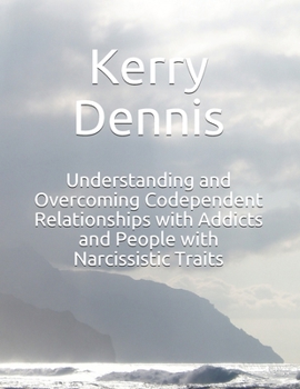 Paperback Understanding and Overcoming Codependent Relationships with Addicts and People with Narcissistic Traits Book