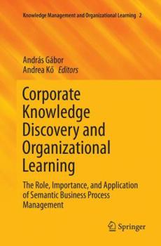 Paperback Corporate Knowledge Discovery and Organizational Learning: The Role, Importance, and Application of Semantic Business Process Management Book