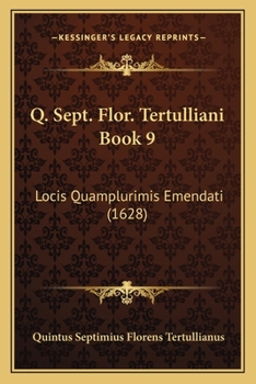 Q. Sept. Flor. Tertulliani Book 9: Locis Quamplurimis Emendati (1628)