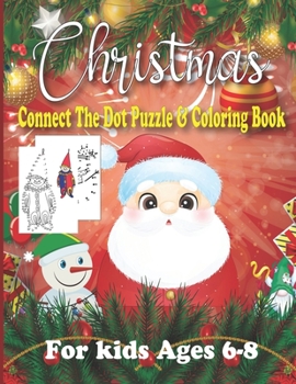 Christmas Connect The Dot Puzzle & Coloring Book For Kids Ages 6-8: connect the Dot Puzzles For The Holiday Season
