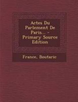 Actes Du Parlement De Paris...
