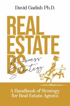 Paperback Real Estate BS (Business Strategy): A Handbook of Strategy for Real Estate Agents Book