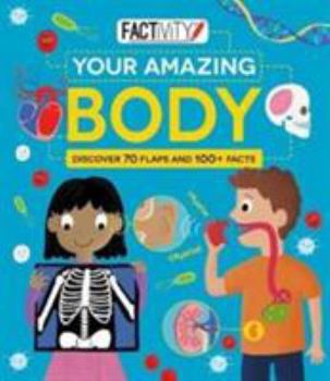 Hardcover Factivity Your Amazing Body: Discover 70 Flaps and 100+ Facts [Board book] Book