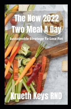 The New 2022 Two Meal A Day: Sustainable Strategy To Lose Fat