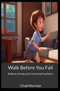 Paperback Walk Before You Fall: Building a Strong and Unwavering Foundation Book