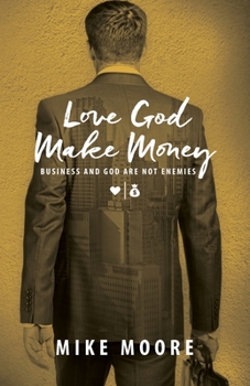 Paperback Love God Make Money: Business and God Are Not Enemies Book