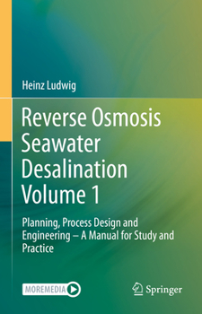 Hardcover Reverse Osmosis Seawater Desalination Volume 1: Planning, Process Design and Engineering - A Manual for Study and Practice Book