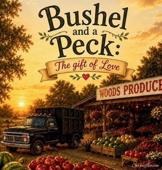 Bushel and a Peck: The Gift of Love
