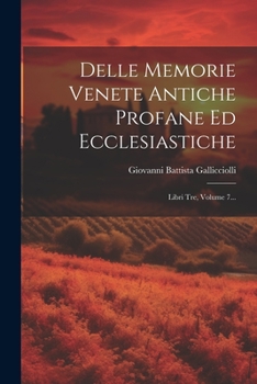 Paperback Delle Memorie Venete Antiche Profane Ed Ecclesiastiche: Libri Tre, Volume 7... [Italian] Book