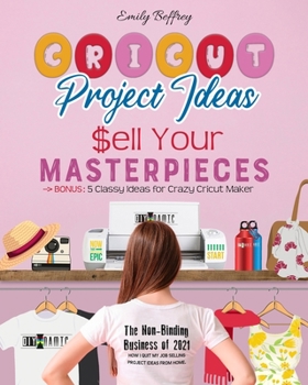 Cricut Project Ideas - Sell Your Masterpieces: The Non-Binding Business of 2021. How I Quit My Job Selling Project Ideas From Home. BONUS: 5 Classy Ideas for Crazy Cricut Maker