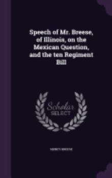 Hardcover Speech of Mr. Breese, of Illinois, on the Mexican Question, and the ten Regiment Bill Book