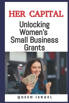 Paperback Her Capital: Unlocking Women's Small Business Grants Book