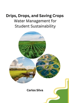 Paperback Drips, Drops, and Saving Crops: Water Management for Student Sustainability Book